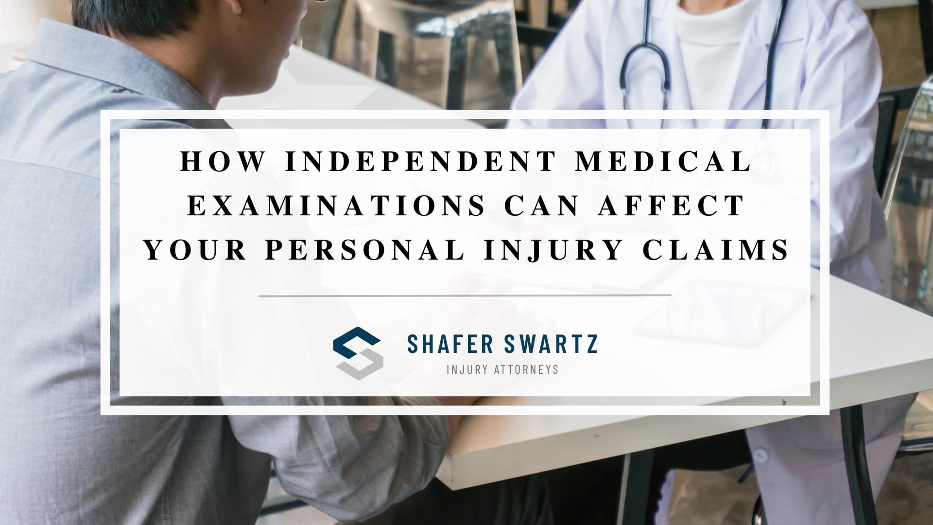 Featured image of how independent medical examinations can affect your personal injury claims
